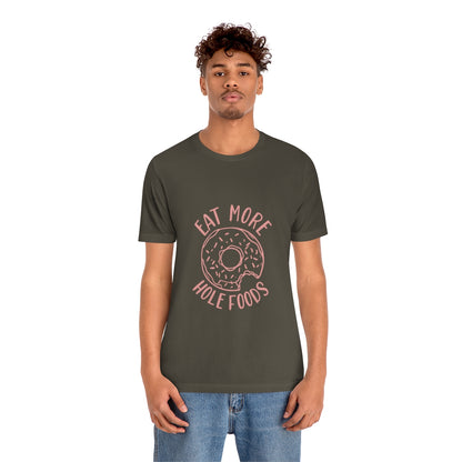 Eat More Hole Foods - Unisex T-Shirt