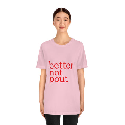 better not pout - Unisex T-Shirt