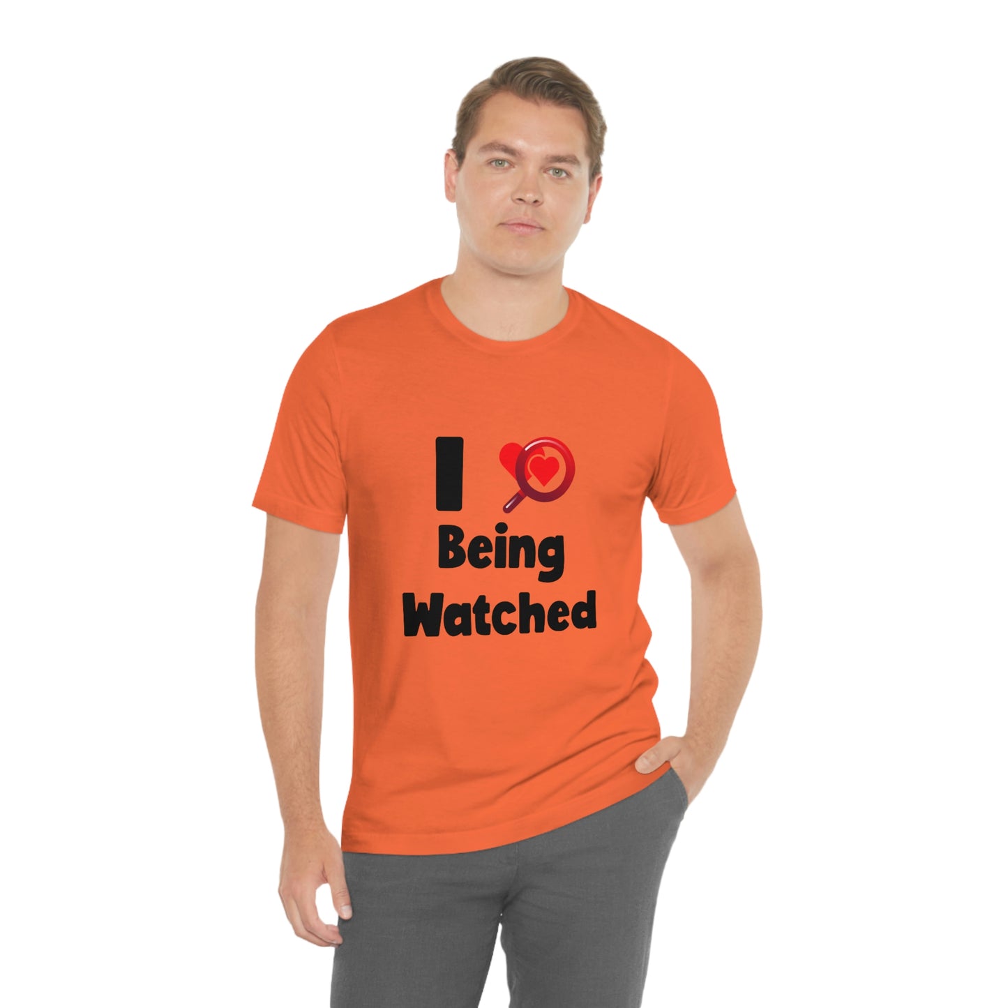 I Love Being Watched 3 - Unisex T-Shirt