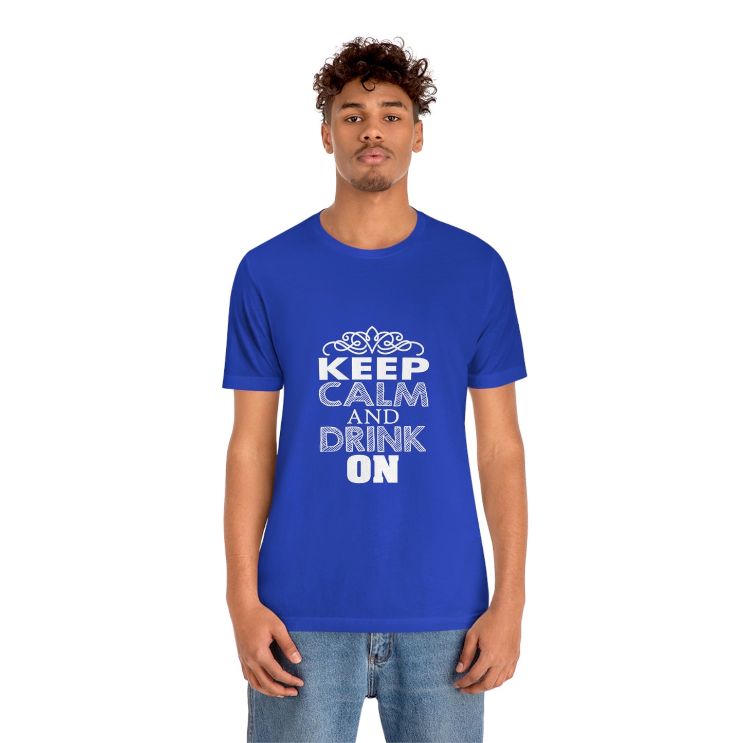 Keep Calm And Drink On - Unisex T-Shirt