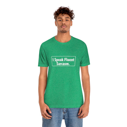 I Speak Fluent Sarcasm - Unisex T-Shirt