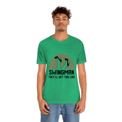 Swingman They'll Get You Laid - Unisex T-Shirt