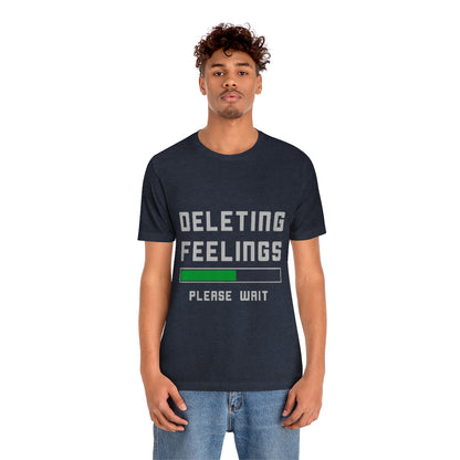 Deleting Feelings Please Wait - Unisex T-Shirt