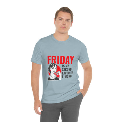 Friday Is My Second Favorite F Word - Unisex T-Shirt