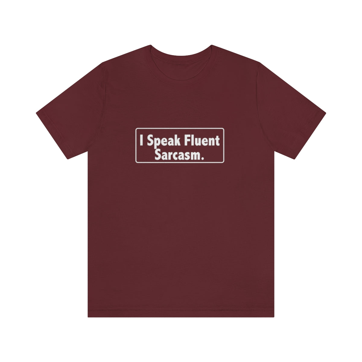 I Speak Fluent Sarcasm - Unisex T-Shirt