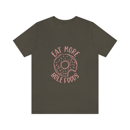 Eat More Hole Foods - Unisex T-Shirt