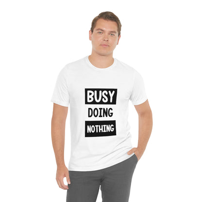 Busy Doing Nothing - Unisex T-Shirt