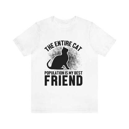 The Entire Cat Population Is My Friend - Unisex T-Shirt