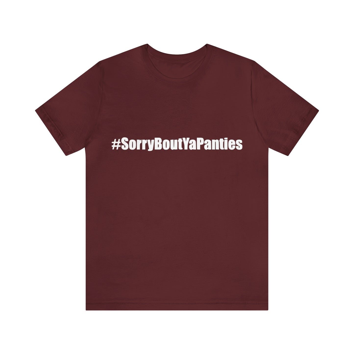 Sorry bout ya panties - Unisex T-Shirt