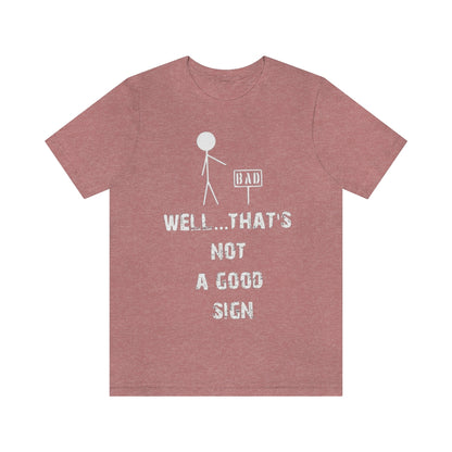 Well... That's Not A Good Sign - Unisex T-Shirt