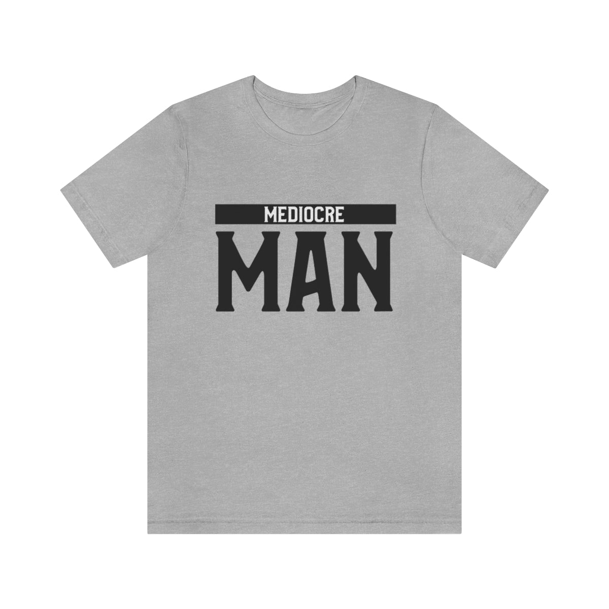 Mediocre Man - Unisex T-Shirt