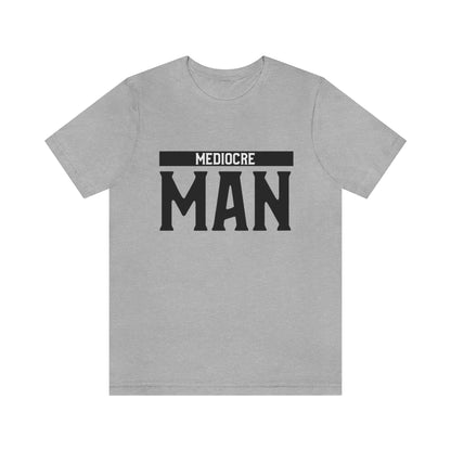 Mediocre Man - Unisex T-Shirt