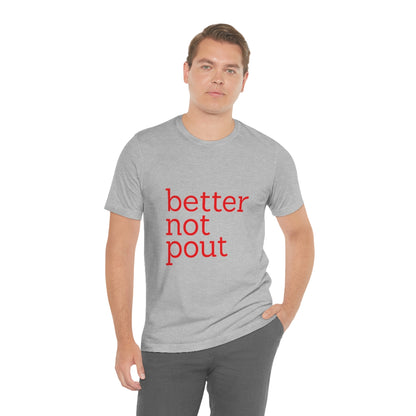 better not pout - Unisex T-Shirt