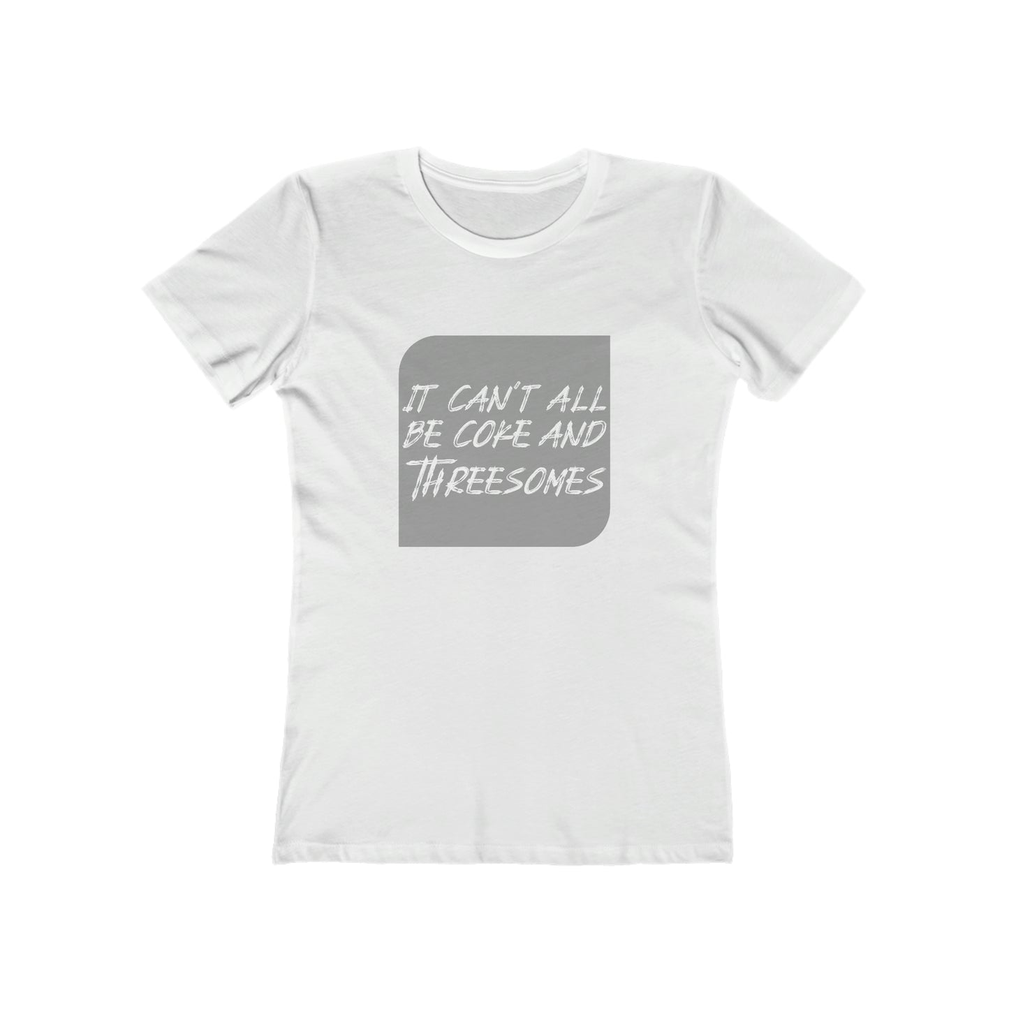 It Can't All Be Coke and Threesomes - Women's T-shirt