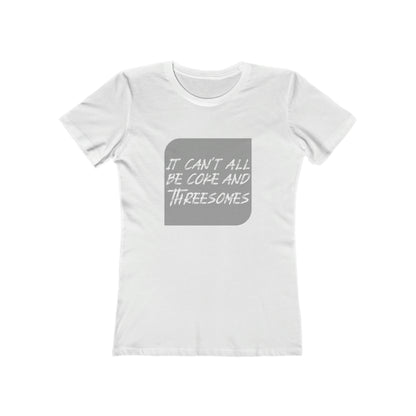 It Can't All Be Coke and Threesomes - Women's T-shirt