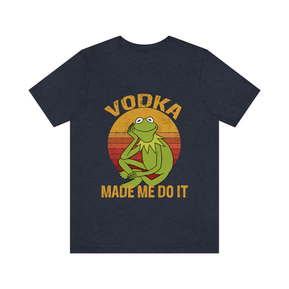 Vodka Made Me Do It - Unisex T-Shirt