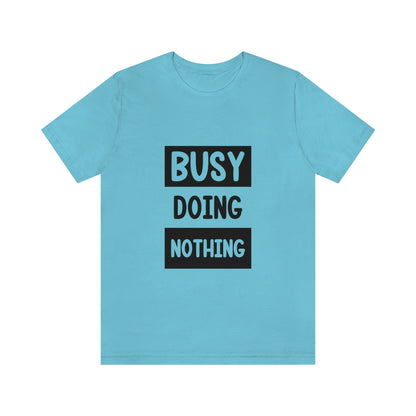 Busy Doing Nothing - Unisex T-Shirt