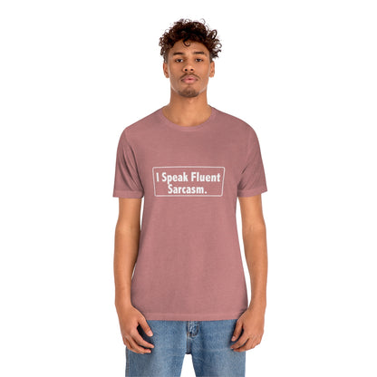 I Speak Fluent Sarcasm - Unisex T-Shirt