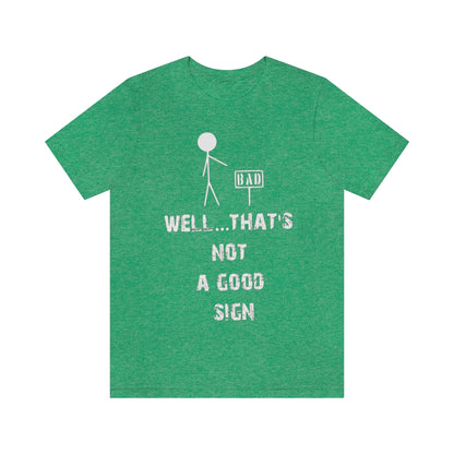 Well... That's Not A Good Sign - Unisex T-Shirt