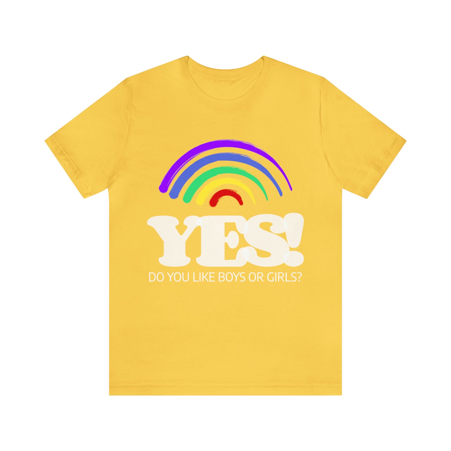 Do You Like Boys Or Girls? Yes! - Unisex T-Shirt