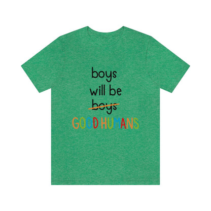 Boys Will Be Good Humans - Unisex T-Shirt