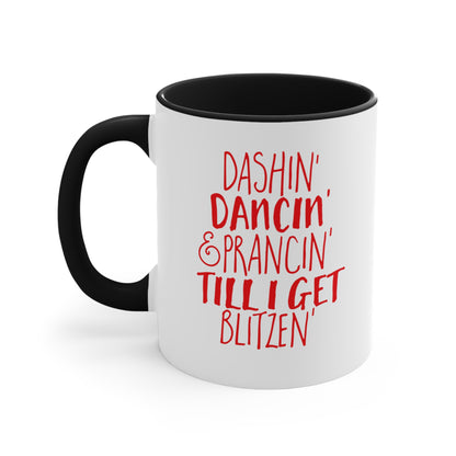 Dashin' Dancin' And Pracin' TIll I Get Blitzen - 11 oz Coffee Mug