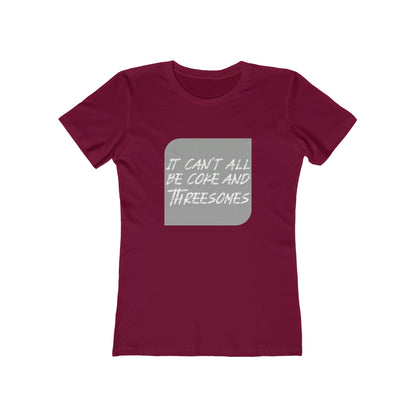 It Can't All Be Coke and Threesomes - Women's T-shirt