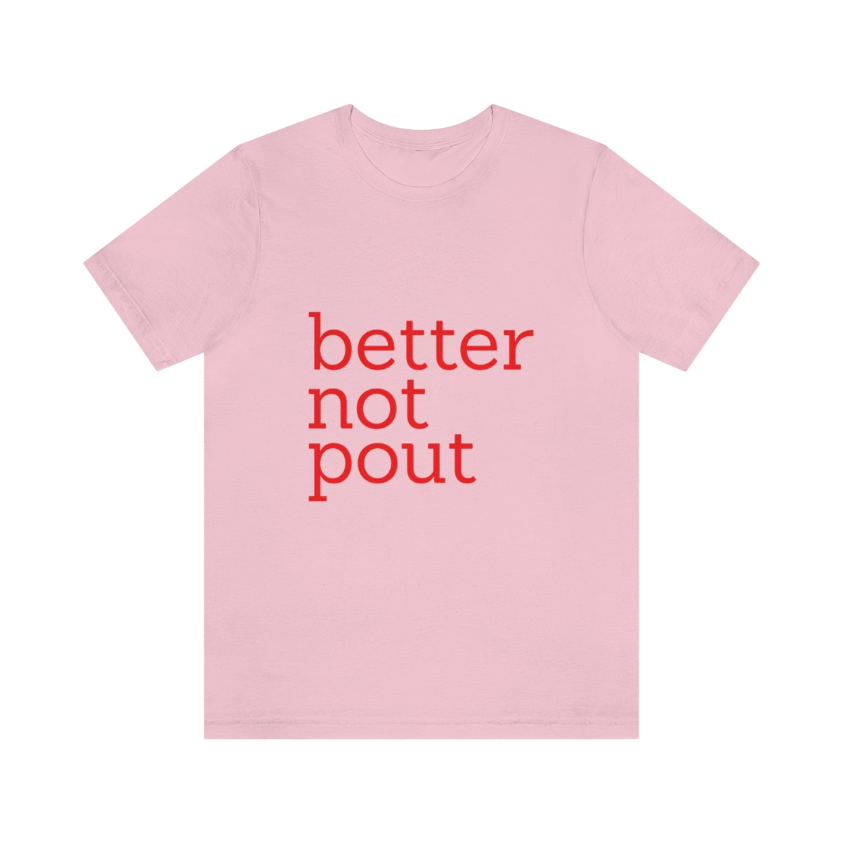 better not pout - Unisex T-Shirt