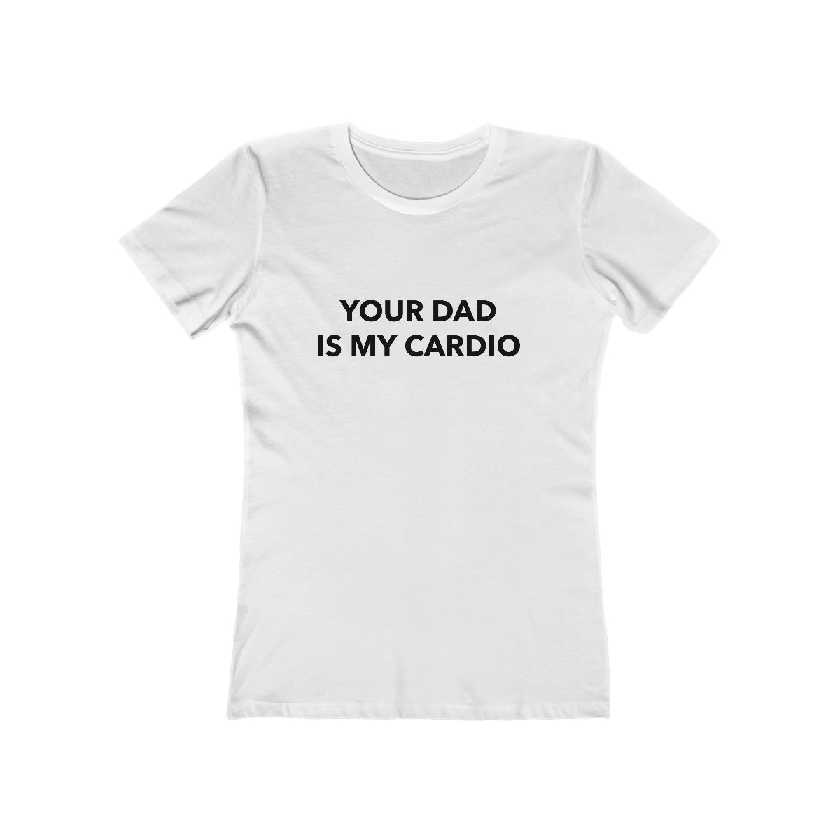 Your Dad Is My Cardio - Women's T-shirt