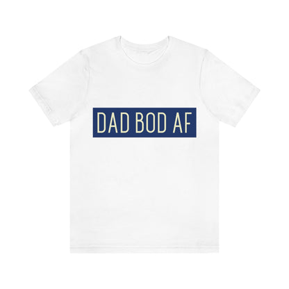 Dad Bod AF - Unisex T-Shirt