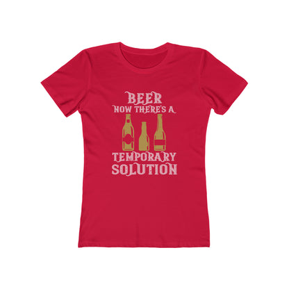 Beer. Now There's A Temporary Solution - Women's T-shirt