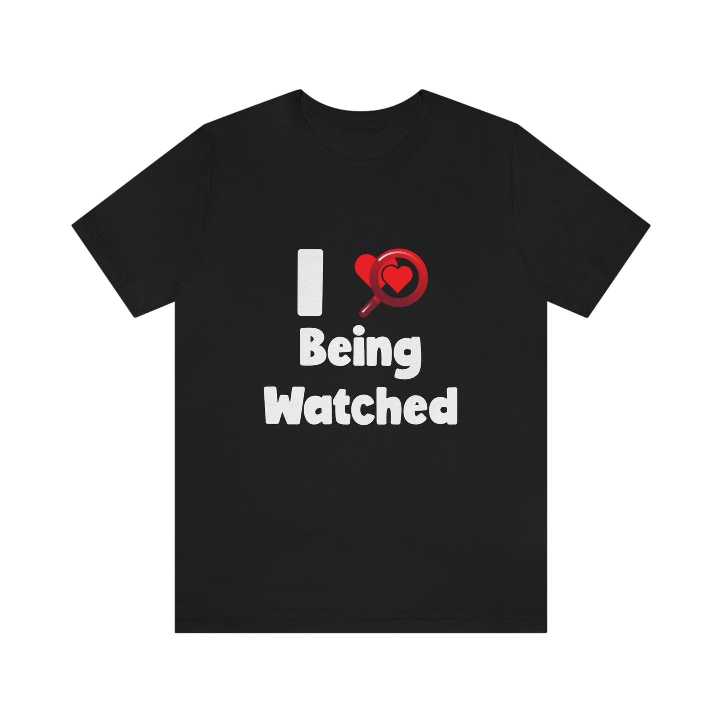 I Love Being Watched 3 - Unisex T-Shirt