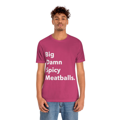 Big Damn Spicy Meatballs - Unisex T-Shirt
