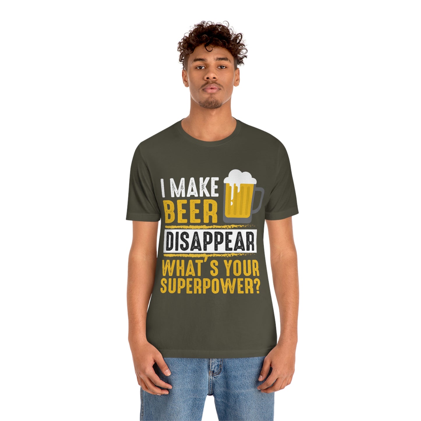 I Make Beer Disappear Whats Your Super Power - Unisex T-Shirt