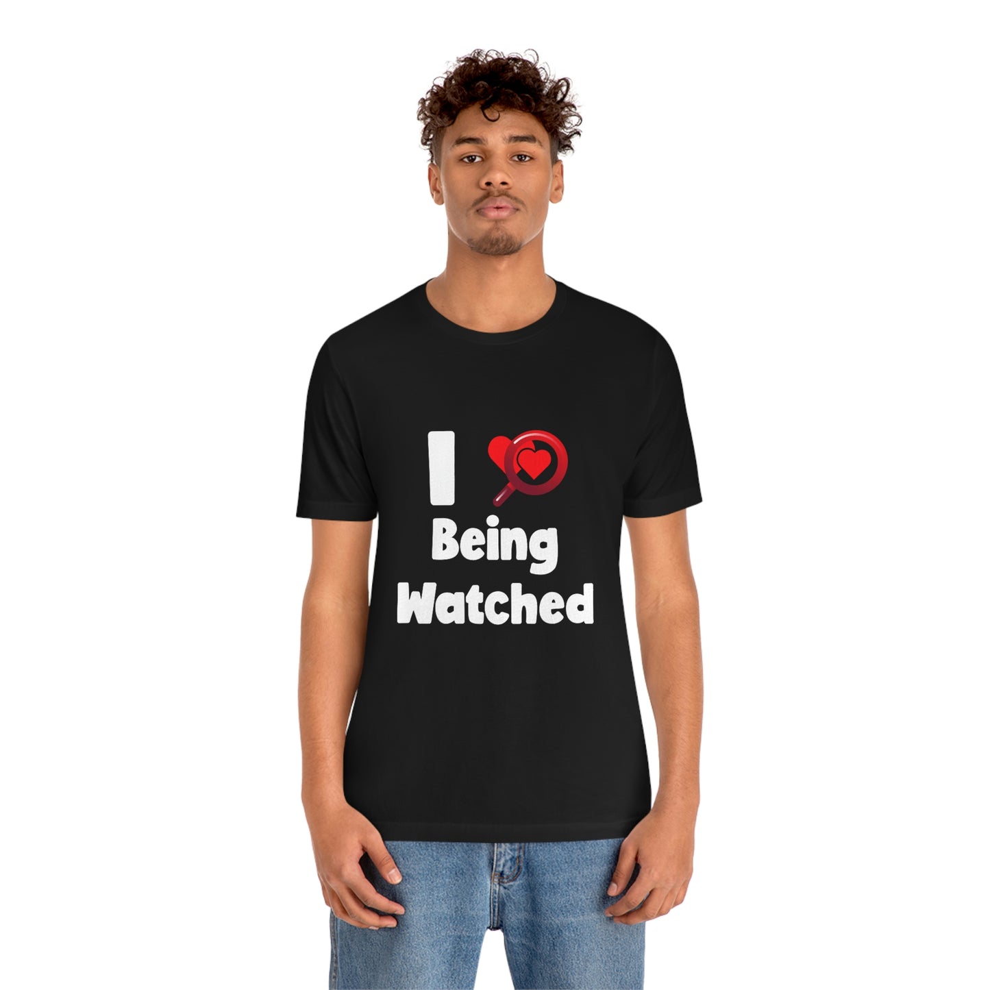 I Love Being Watched 3 - Unisex T-Shirt