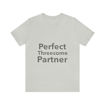 Perfect Threesome Partner 3 - Unisex T-Shirt