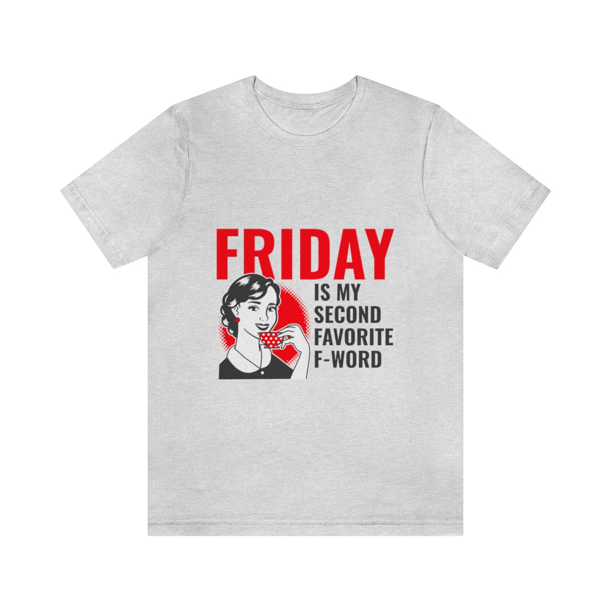 Friday Is My Second Favorite F Word - Unisex T-Shirt