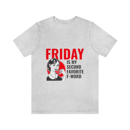 Friday Is My Second Favorite F Word - Unisex T-Shirt