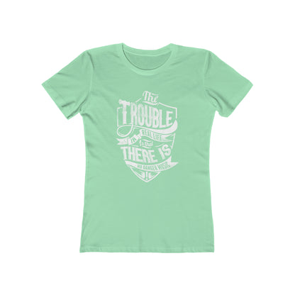 The Trouble In Real Life Is That There Is No Danger Music - Women's T-shirt