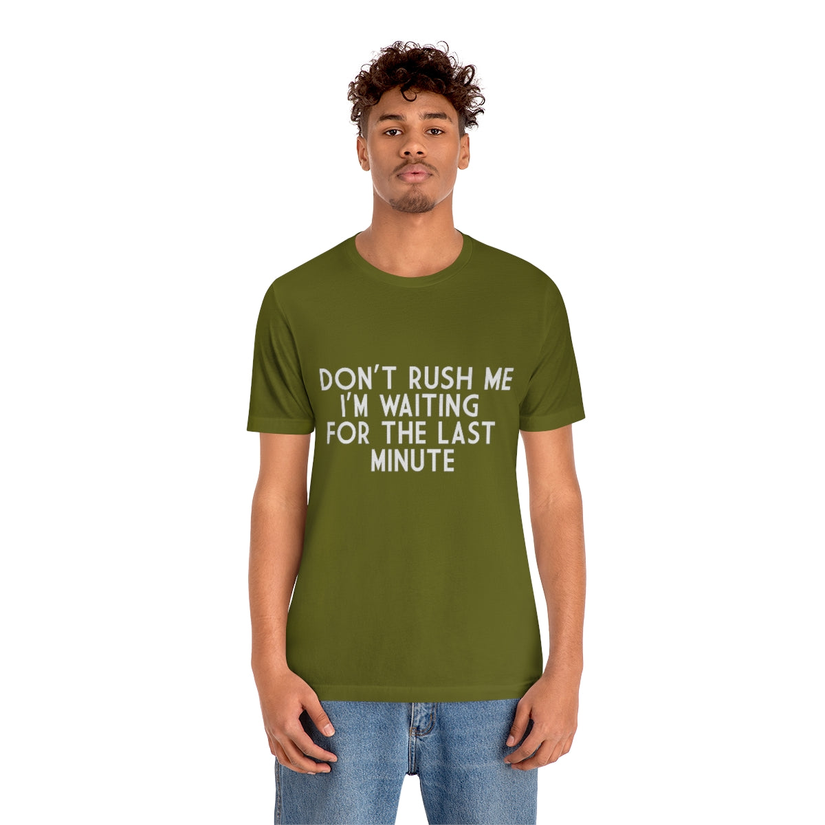 Don't Rush Me I'm Waiting For The Last Minute - Unisex T-Shirt