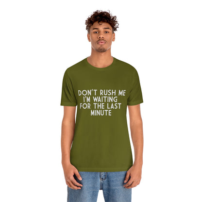 Don't Rush Me I'm Waiting For The Last Minute - Unisex T-Shirt