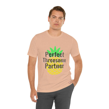 Perfect Threesome Partner - Unisex T-Shirt