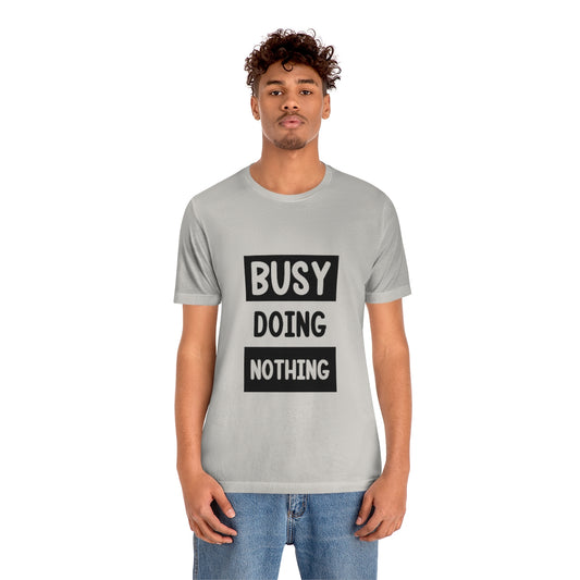 Busy Doing Nothing - Unisex T-Shirt