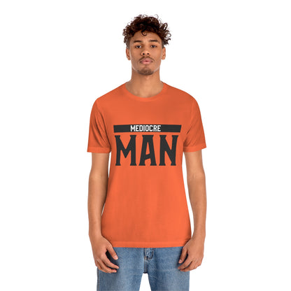 Mediocre Man - Unisex T-Shirt