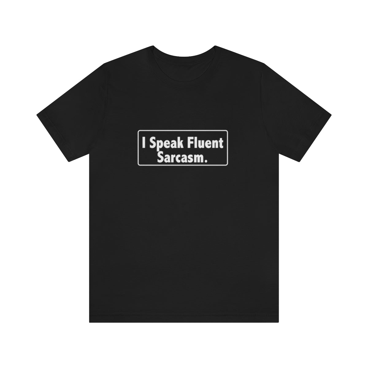 I Speak Fluent Sarcasm - Unisex T-Shirt