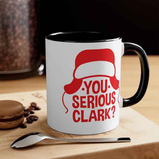 You Serious Clark? - 11 oz Coffee Mug