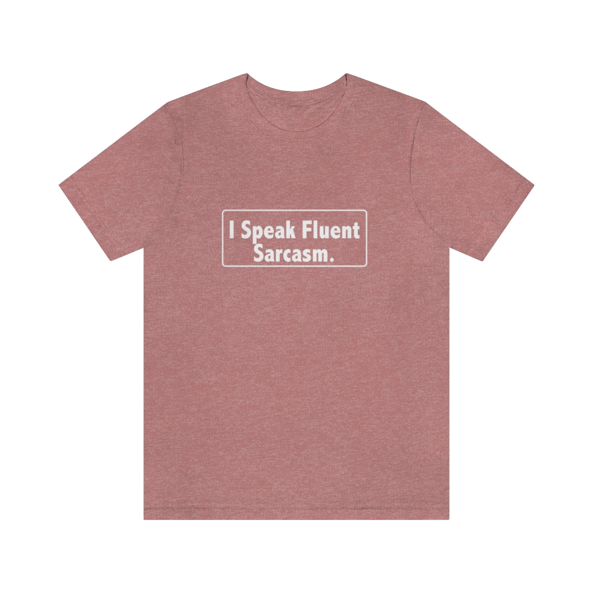 I Speak Fluent Sarcasm - Unisex T-Shirt