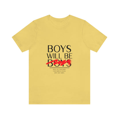 Boys Will Be Boys - Unisex T-Shirt