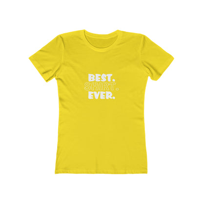 Best. Shirt. Ever. - Women's T-shirt