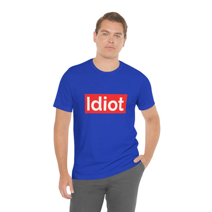 Idiot - Unisex T-Shirt